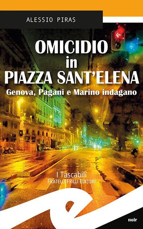 Omicidio in Piazza Sant'Elena. Genova, Pagani e Marino indagano - Alessio Piras - copertina