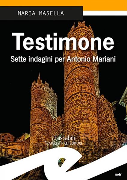 Testimone. Sette indagini per Antonio Mariani - Maria Masella - copertina