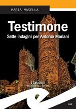 Testimone. Sette indagini per Antonio Mariani