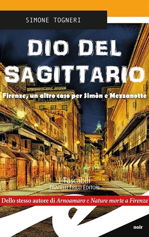 Dio del Sagittario. Firenze, un altro caso per Sìmon e Mezzanotte - Simone Togneri - copertina