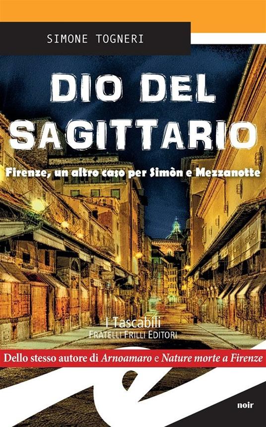 Dio del Sagittario. Firenze, un altro caso per Simòn e Mezzanotte - Simone Togneri - ebook