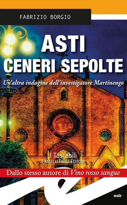 Asti. Ceneri sepolte. Un'altra indagine dell'investigatore Martinengo - Fabrizio Borgio - copertina