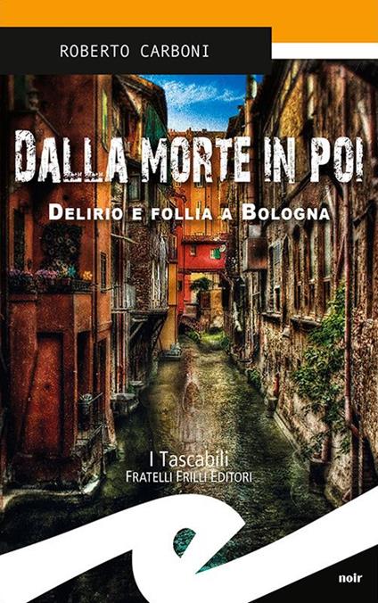 Dalla morte in poi. Delirio e follia a Bologna - Roberto Carboni - copertina