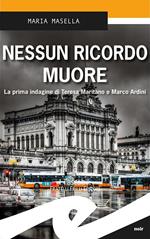 Nessun ricordo muore. La prima indagine di Teresa Maritano e Marco Ardini