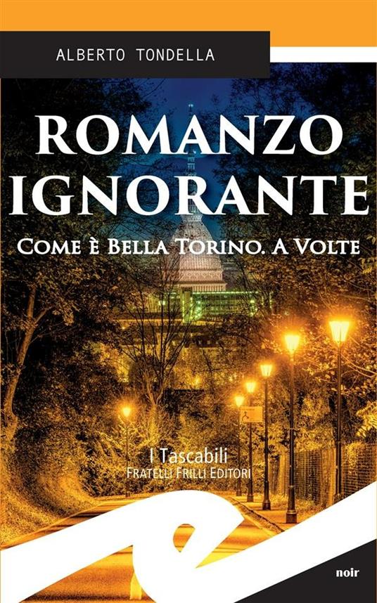 Romanzo ignorante. Come è bella Torino. A volte - Alberto Tondella - ebook