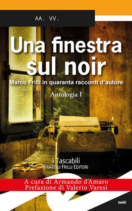 Una finestra sul noir. Marco Frilli in quaranta racconti d'autore. Vol. 1: Antologia. - copertina