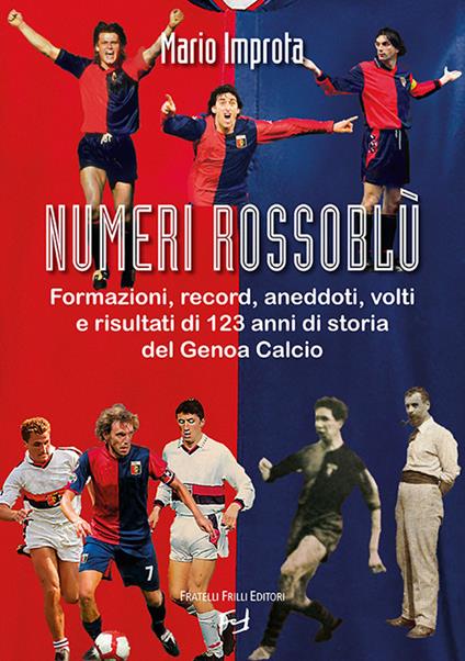 Numeri rossoblù. Formazioni, record, aneddoti, volti e risultati di 123 anni di storia del Genoa calcio - Mario Improta - copertina