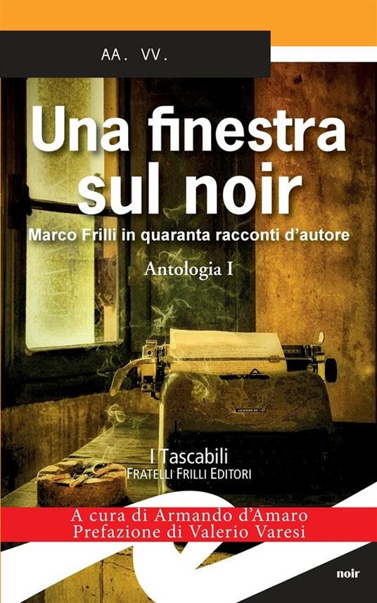 Una finestra sul noir. Marco Frilli in quaranta racconti d'autore. Vol. 1 - Armando D'Amaro - ebook
