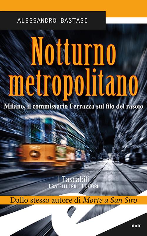 Notturno metropolitano. Milano, il commissario Ferrazza sul filo del rasoio - Alessandro Bastasi - copertina