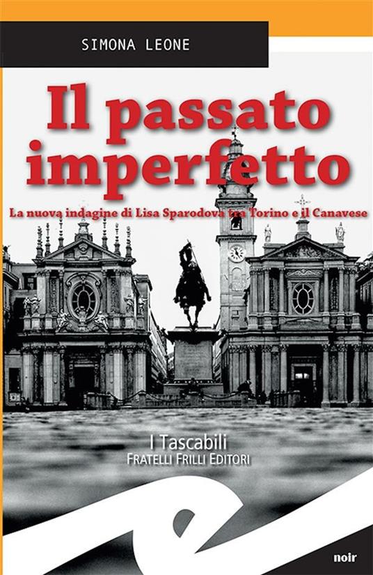Il passato imperfetto. La nuova indagine di Lisa Sparodova tra Torino e il Canavese - Simona Leone - ebook