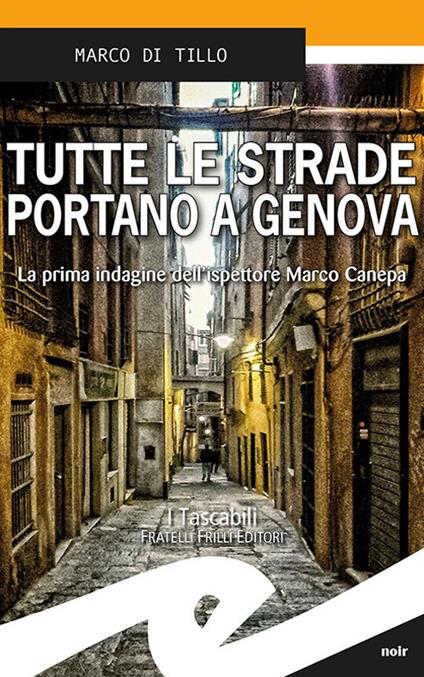 Tutte le strade portano a Genova. La prima indagine dell'ispettore Marco Canepa - Marco Di Tillo - copertina