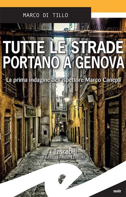 Tutte le strade portano a Genova. La prima indagine dell'ispettore Marco Canepa - Marco Di Tillo - ebook