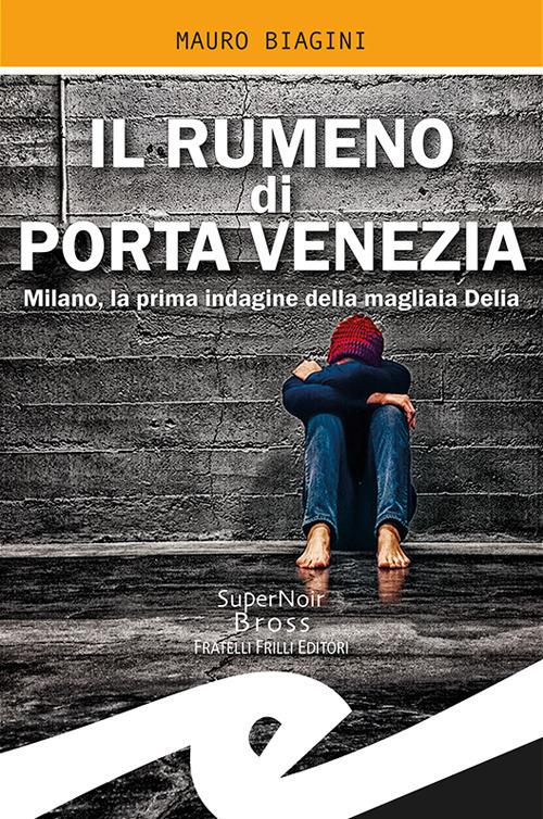 Il rumeno di Porta Venezia. Milano, la prima indagine della magliaia Delia - Mauro Biagini - copertina