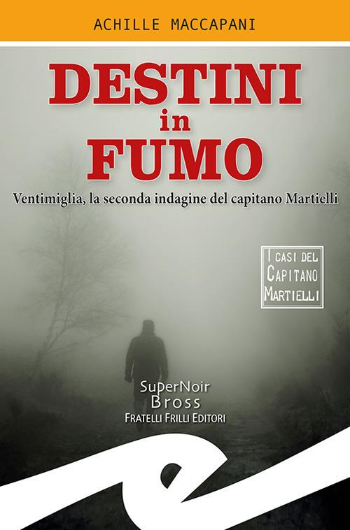 Destini in fumo. Ventimiglia, la seconda indagine del capitano Martielli - Achille Maccapani - copertina
