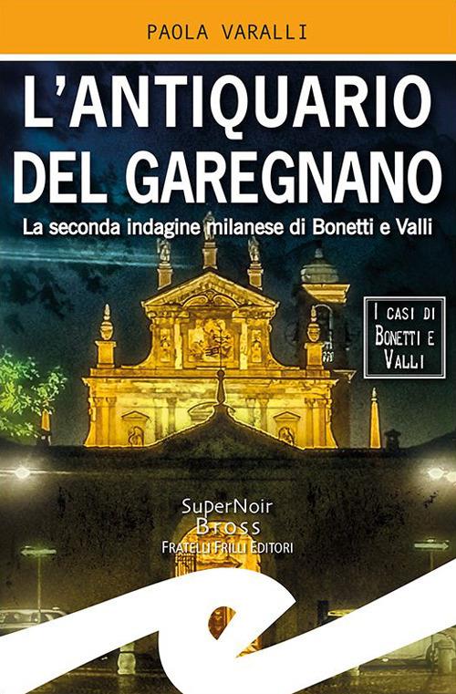 L' antiquario del Garegnano. La seconda indagine milanese di Bonetti e Valli - Paola Varalli - copertina