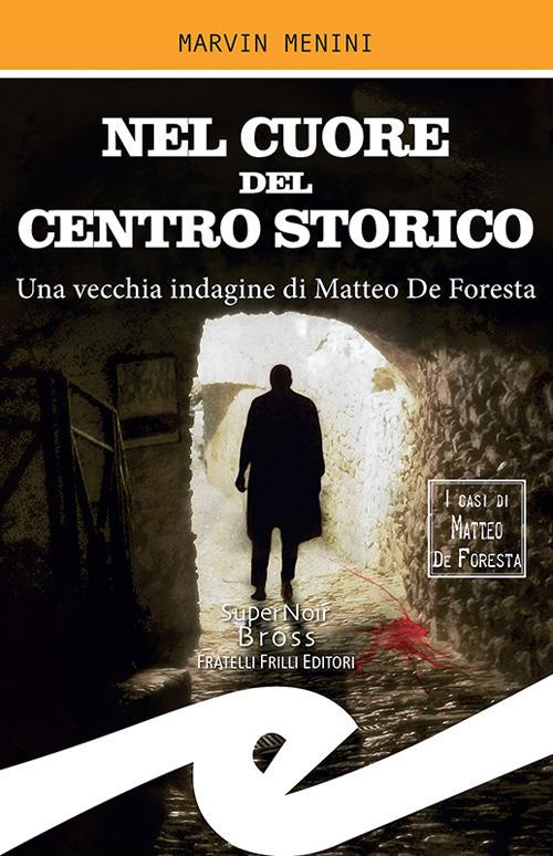 Nel cuore del centro storico. Una vecchia indagine di Matteo De Foresta - Marvin Menini - ebook