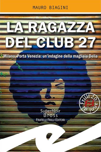 La ragazza del Club 27. Milano, Porta Venezia: un'indagine della magliaia Delia - Mauro Biagini - copertina