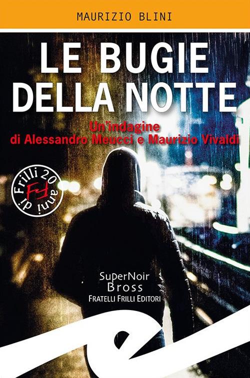Le bugie della notte. Un'indagine di Alessandro Meucci e Maurizio Vivaldi - Maurizio Blini - copertina