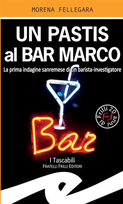 Un pastis al Bar Marco. La prima indagine sanremese di un barista-investigatore - Morena Fellegara - copertina