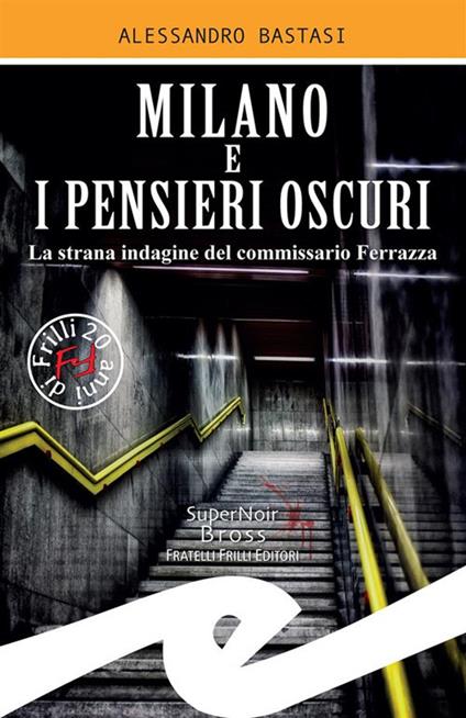 Milano e i pensieri oscuri. La strana indagine del commissario Ferrazza - Alessandro Bastasi - ebook