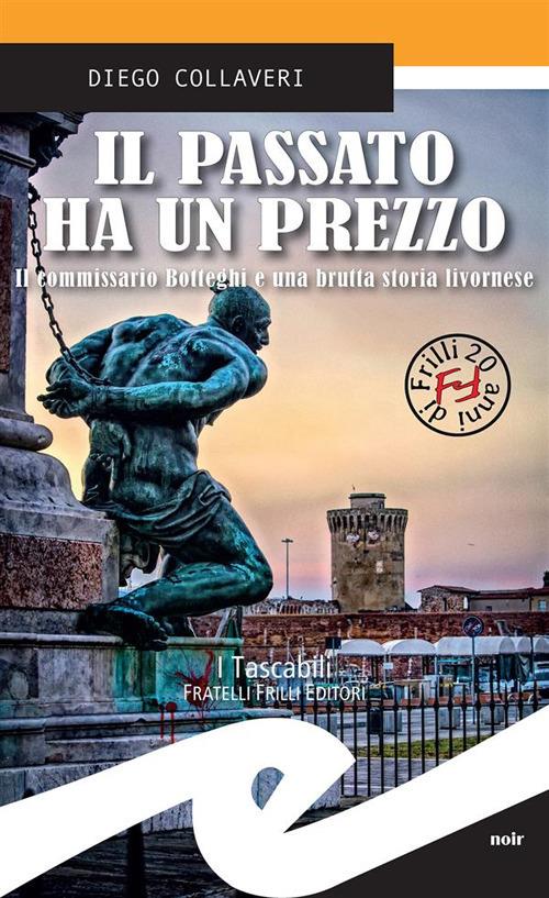 Il passato ha un prezzo. Il commissario Botteghi e una brutta storia livornese - Diego Collaveri - ebook