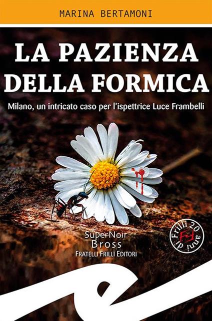 La pazienza della formica. Milano, un intricato caso per l'ispettrice Luce Frambelli - Marina Bertamoni - copertina