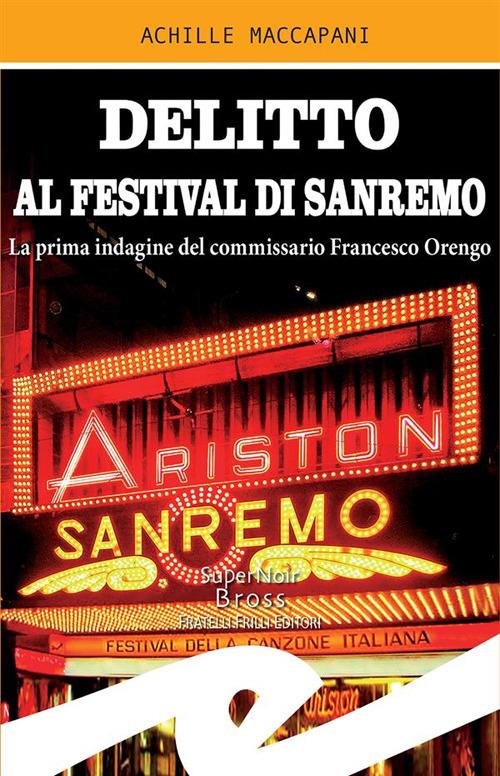 Delitto al Festival di Sanremo. La prima indagine del commissario Francesco Orengo - Achille Maccapani - ebook