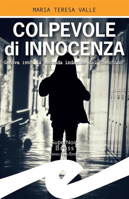 Colpevole di innocenza. Genova 1950, la seconda indagine del "Becchino" - Maria Teresa Valle - ebook