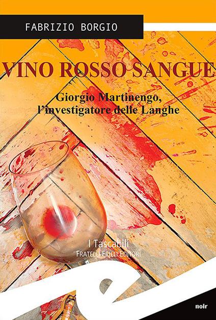 Vino rosso sangue. Giorgio Martinengo, l'investigatore delle Langhe - Fabrizio Borgio - copertina