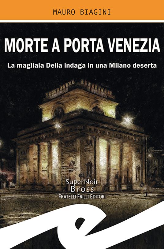 Morte a Porta Venezia. La magliaia Delia indaga in una Milano deserta - Mauro Biagini - copertina