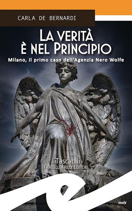 La verità è nel principio. Milano, il primo caso dell'Agenzia Nero Wolfe - Carla De Bernardi - copertina