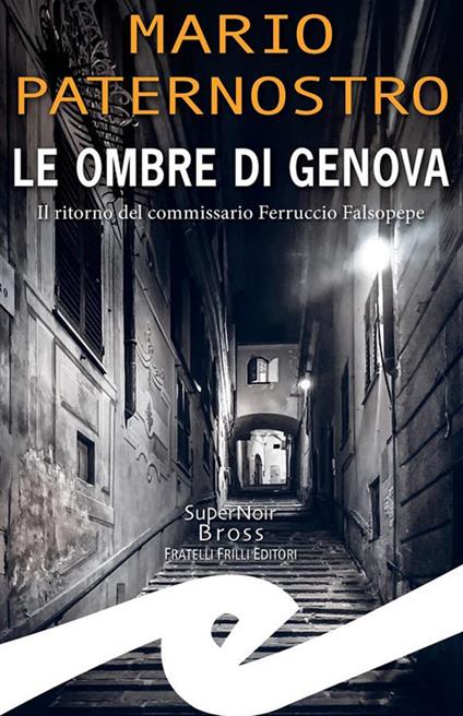 Le ombre di Genova. Il ritorno del commissario Ferruccio Falsopepe - Mario Paternostro - ebook
