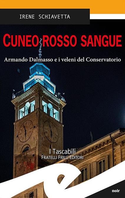 Cuneo rosso sangue. Armando Dalmasso e i veleni del Conservatorio - Irene Schiavetta - copertina