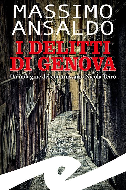 I delitti di Genova. Un indagine del commissario Nicola Teiro - Massimo Ansaldo - copertina