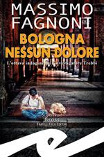 Bologna nessun dolore. L'ottava indagine dell'investigatore Trebbi