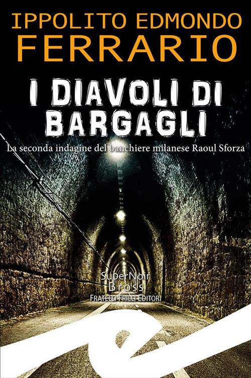 I diavoli di Bargagli. La seconda indagine del banchiere milanese Raoul Sforza - Ippolito Edmondo Ferrario - ebook