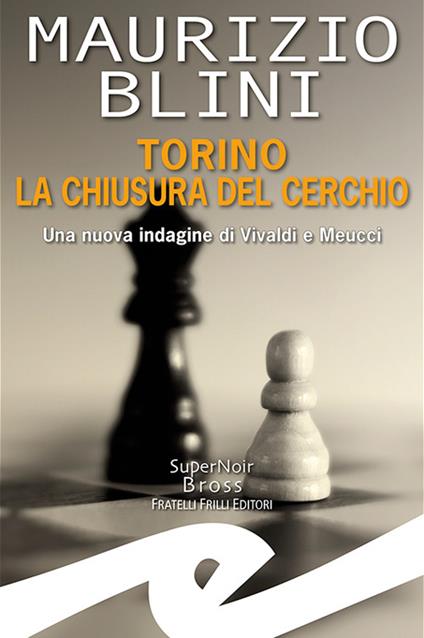 Torino. La chiusura del cerchio. Una nuova indagine di Vivaldi e Meucci - Maurizio Blini - copertina