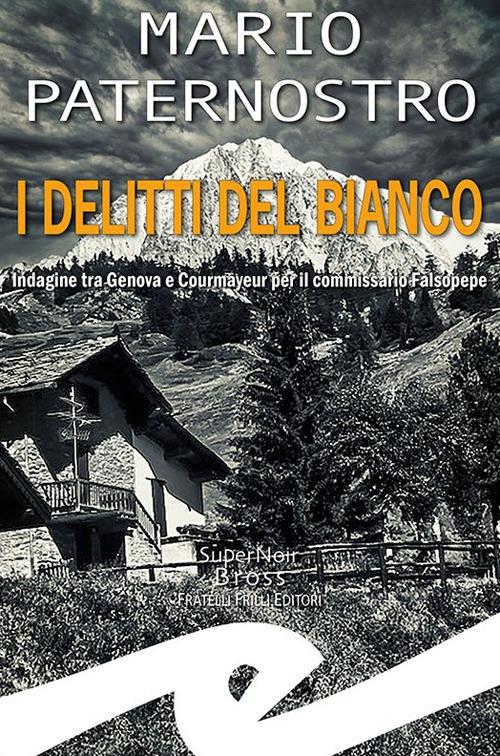 I delitti del bianco. Indagine tra Genova e Courmayeur per il commissario Falsopepe - Mario Paternostro - copertina