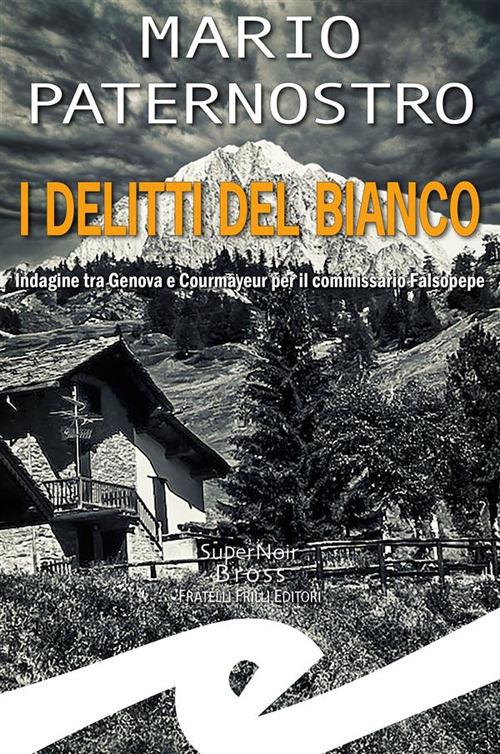 I delitti del bianco. Indagine tra Genova e Courmayeur per il commissario Falsopepe - Mario Paternostro - ebook
