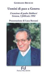 Libro Uomini di pace a Genova. L'orazione di padre Balducci. Genova, 5 febbraio 1992 Giordano Bruschi