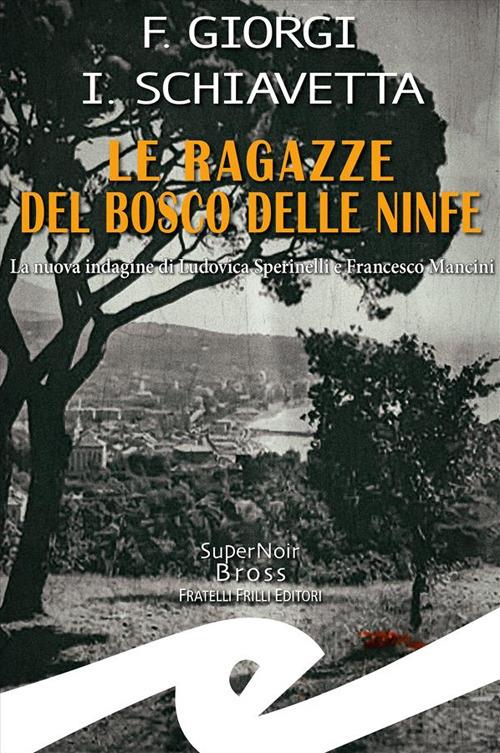Le ragazze del Bosco delle Ninfe. La nuova indagine di Ludovica Sperinelli e Francesco Mancini - F. Giorgi-I. Schiavetta - ebook