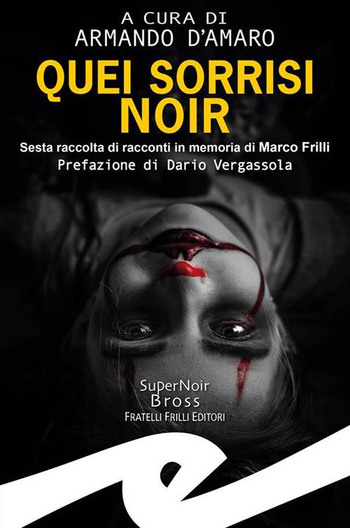 Quei sorrisi noir. Sesta raccolta di racconti in memoria di Marco Frilli - Armando D'Amaro - ebook