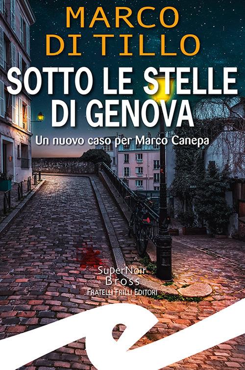 Sotto le stelle di Genova. Un nuovo caso per Marco Canepa - Marco Di Tillo - copertina