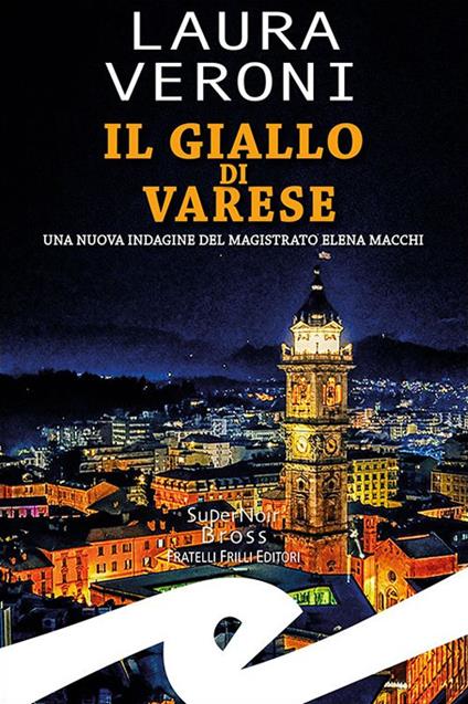 Il giallo di Varese. Una nuova indagine del magistrato Elena Macchi - Laura Veroni - copertina