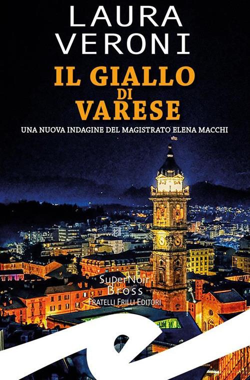 Il giallo di Varese. Una nuova indagine del magistrato Elena Macchi - Laura Veroni - ebook