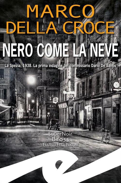 Nero come la neve. La Spezia, 1938. La prima indagine del commissario Dario De Santis - Marco Della Croce - ebook