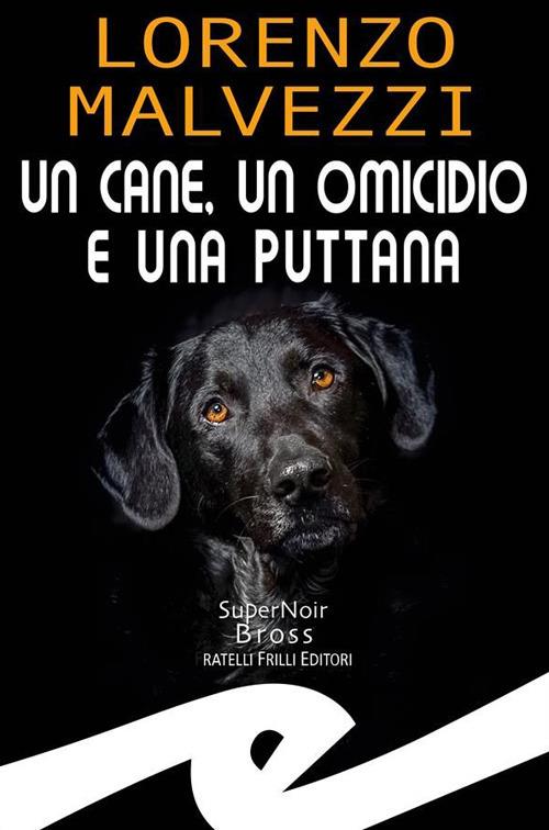 Un cane, un omicidio e una puttana - Lorenzo Malvezzi - ebook