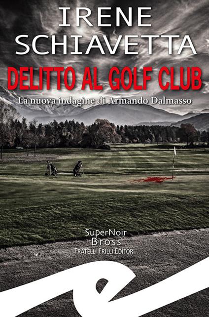 Delitto al golf club. La nuova indagine di Armando Dalmasso - Irene Schiavetta - copertina