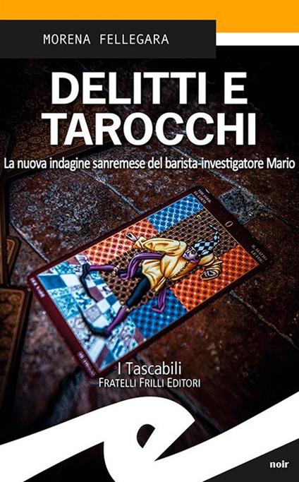 Delitti e tarocchi. La nuova indagine sanremese del barista-investigatore Mario - Morena Fellegara - copertina