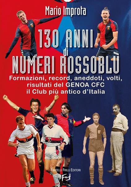 130 anni di numeri rossoblù. Formazioni, record, aneddoti, volti, risultati del Genoa CFC il club più antico d'Italia - Mario Improta - ebook